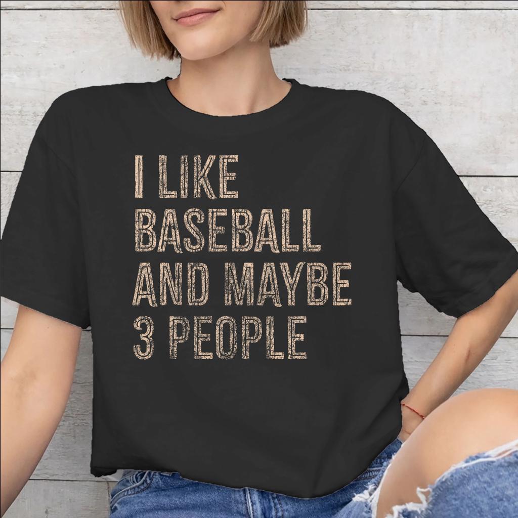 I Like Baseball And Maybe 3 People Accessories Men Women T Shirts Cotton Tee Print Tshirt Clothes