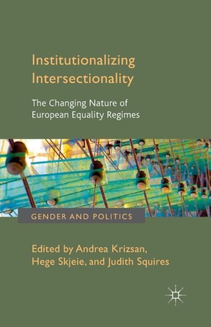 The Institutionalizing Intersectionality : The Changing Nature of European Equality Regimes Book