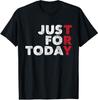 Just For Today T-Shirt