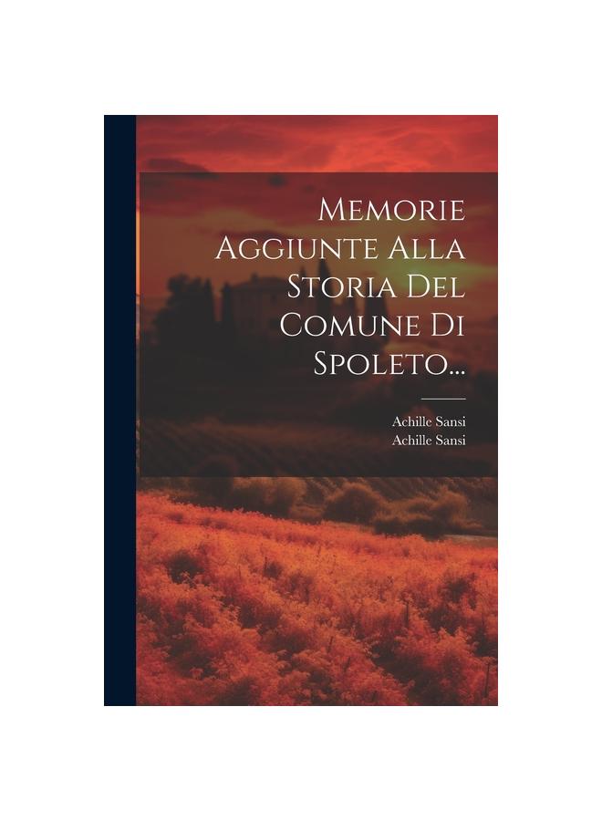 Memorie Aggiunte Alla Storia Del Comune Di Spoleto...