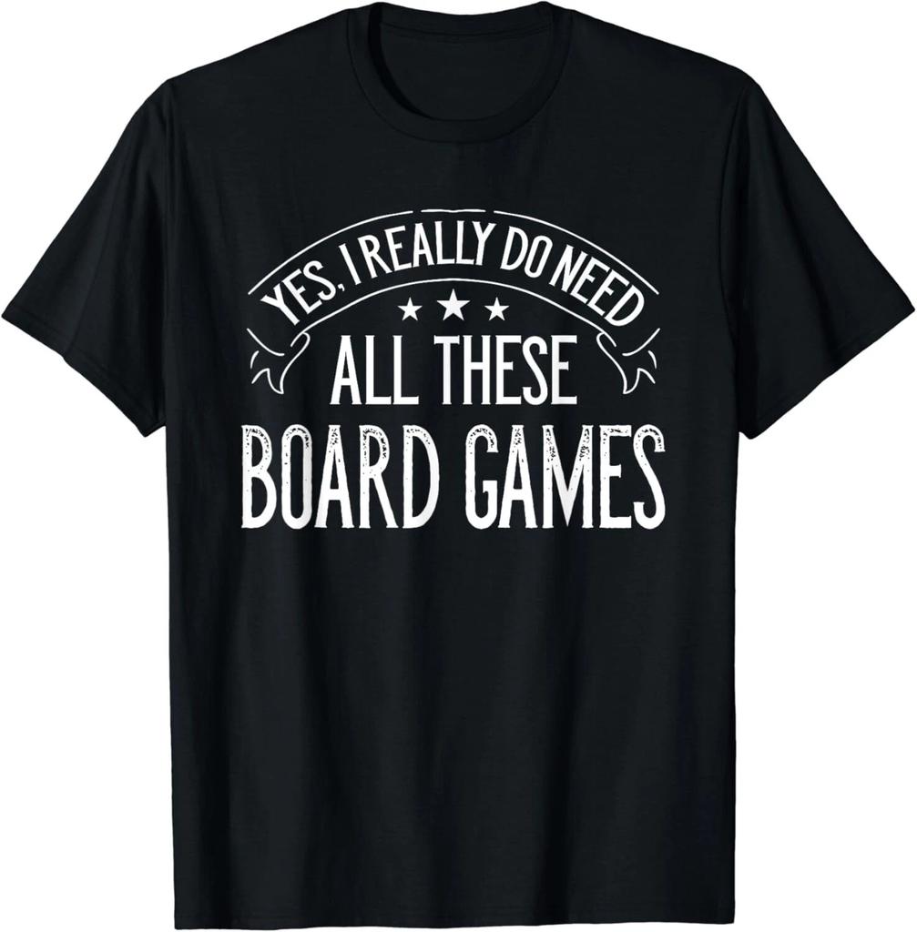 Yes I Really Do Need All These Board Games Funny Gift Unisex T-Shirt