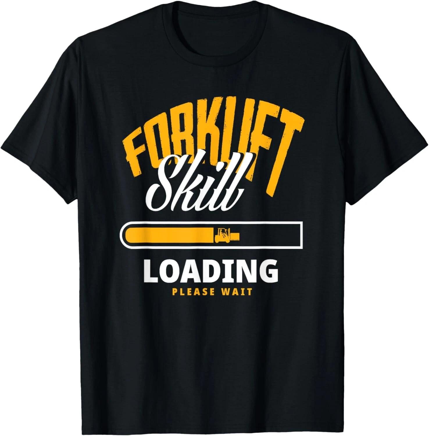 Forklift Skill Loading Please Wait Tee Gift Unisex T-Shirt 2XL