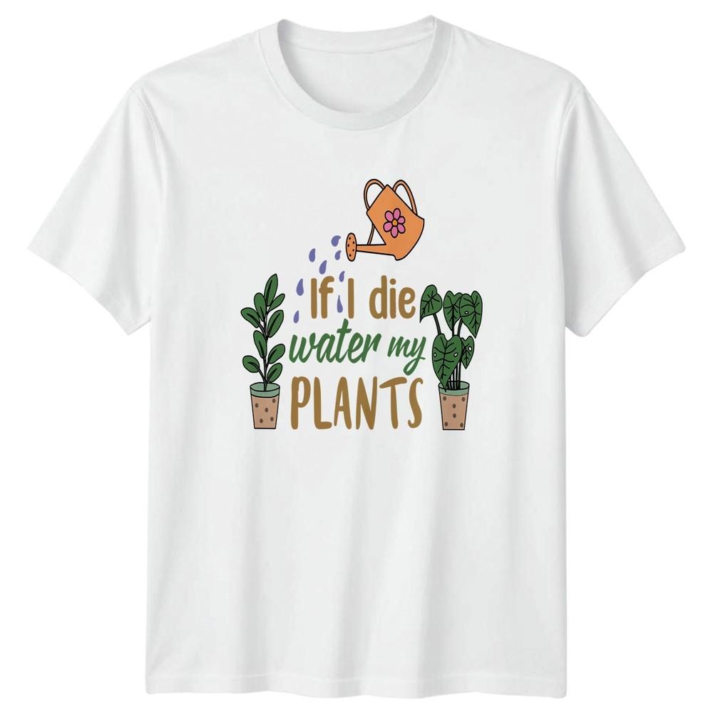 If I Die Water My Plants TShirt Houseplants Gardening Birthday Gift S