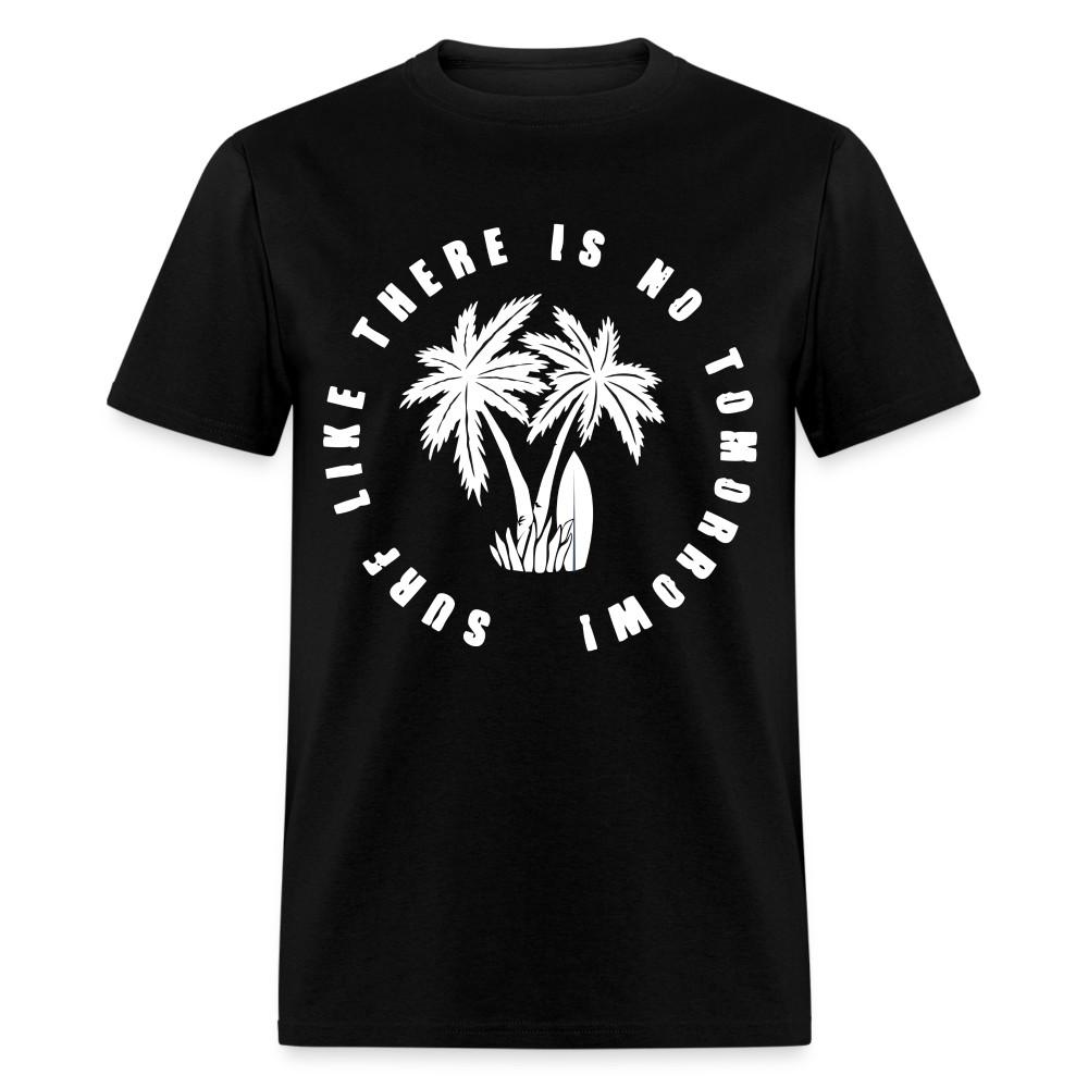 

Surf Like There is No Tomorrow shirt Beach Good Vibes Summer Vacation T-shirt S