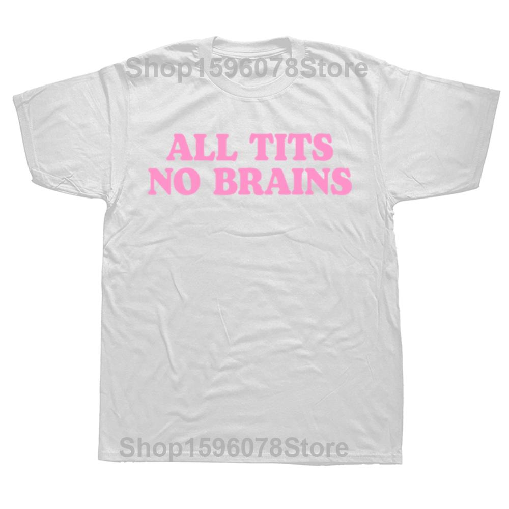 All Tits No Brains Funny Women Girls Sarcastic T-shirts Men Fashion Casual Tshirt 100% Cotton Loose Oversized T Shirt