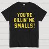 You're Killin' Me Smalls Cotton Summer Casual Cool Loose T-Shirt