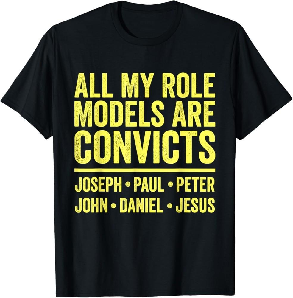 All My Role Models are Convicts Joseph Paul Peter John Jesus T-Shirt XL