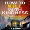 How To Kill with Kindness by S. R. Masters Paperback Book 9780008520151