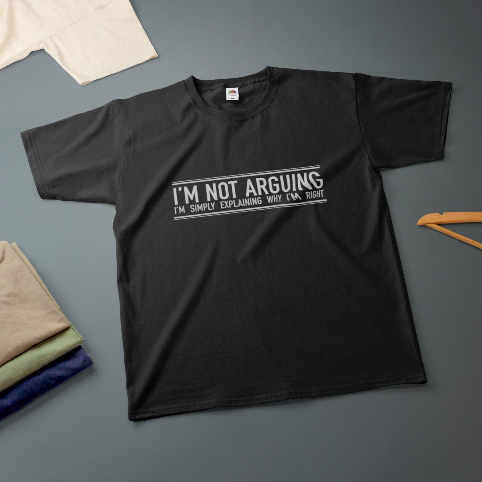 Im Not Arguing Im Explaining Why Im Right T-Shirt Various Sizes Colours Tee XXXXL