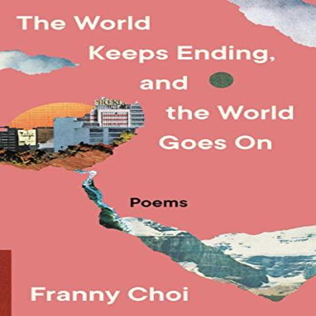 The World Keeps Ending and the World Goes On by Franny Choi Paperback Book 9780063240094