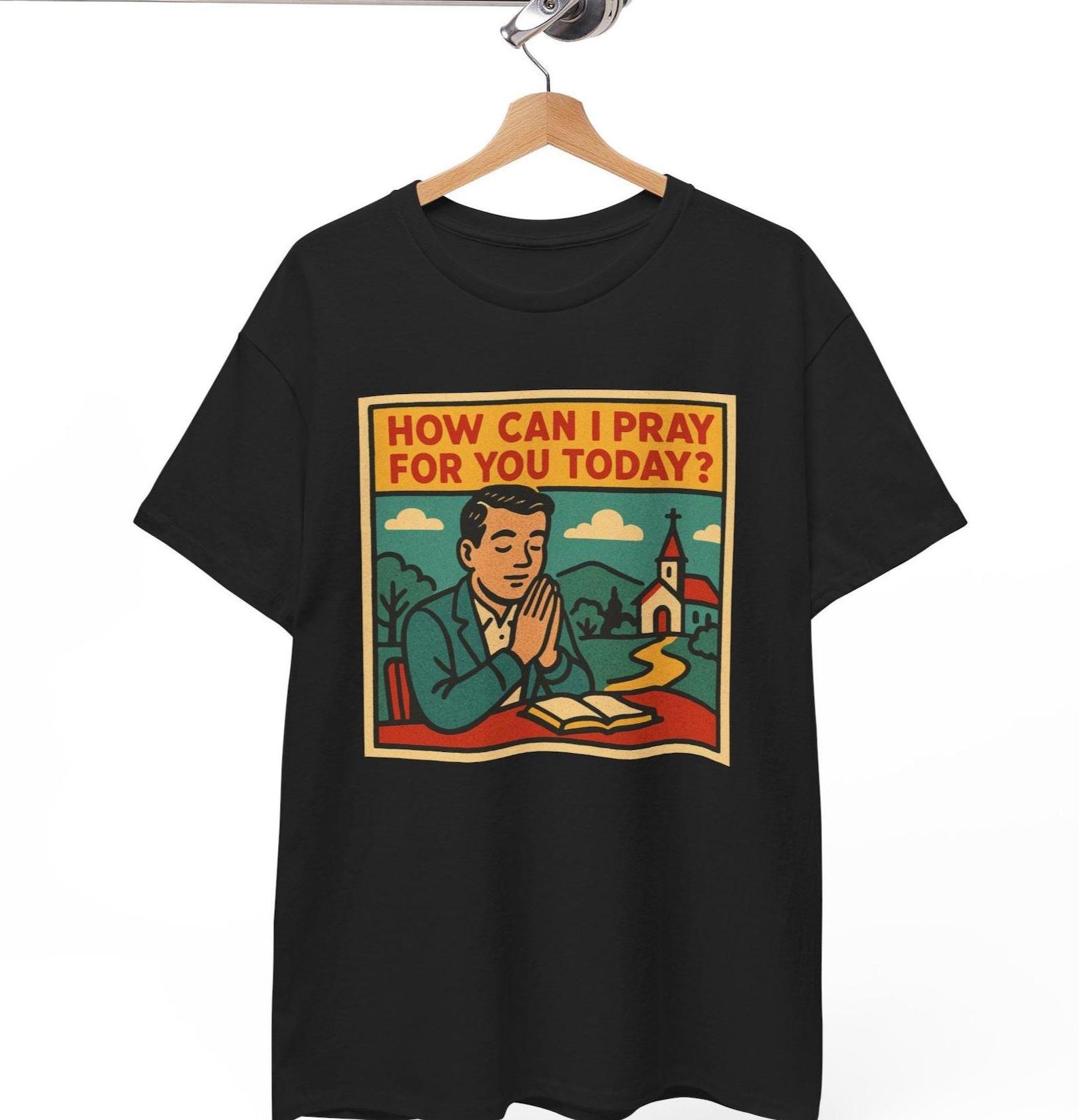 Inspirational Christian Tee: How Can I Pray For You Today Unisex Shirt M