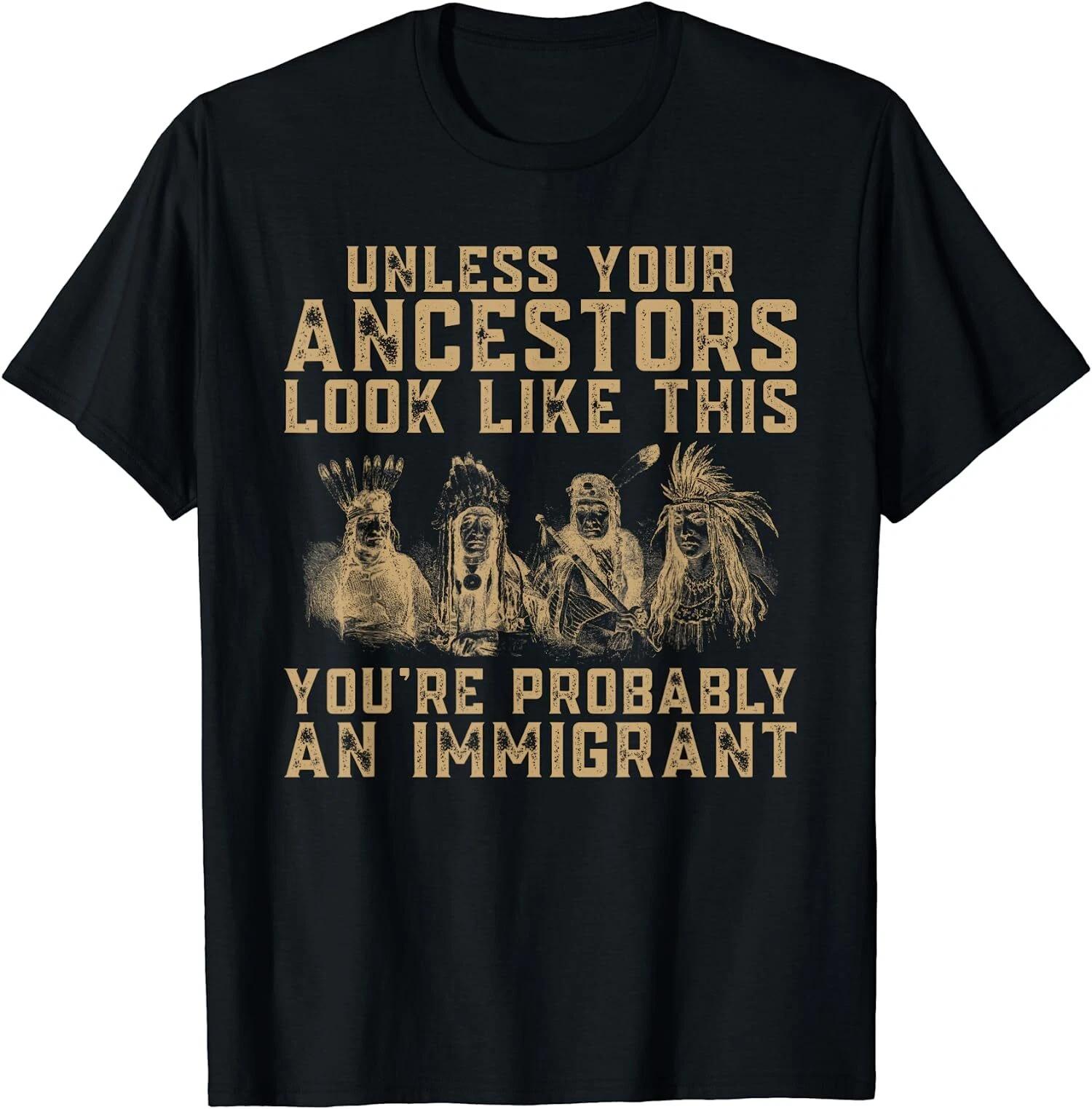 American Indian You re Probably An Immigrant T-Shirt XXXXL