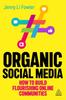The Organic Social Media : How To Build Flourishing Online Communities Book
