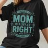 Mom Is Always Right Shirt, Funny Mama Humor Tee