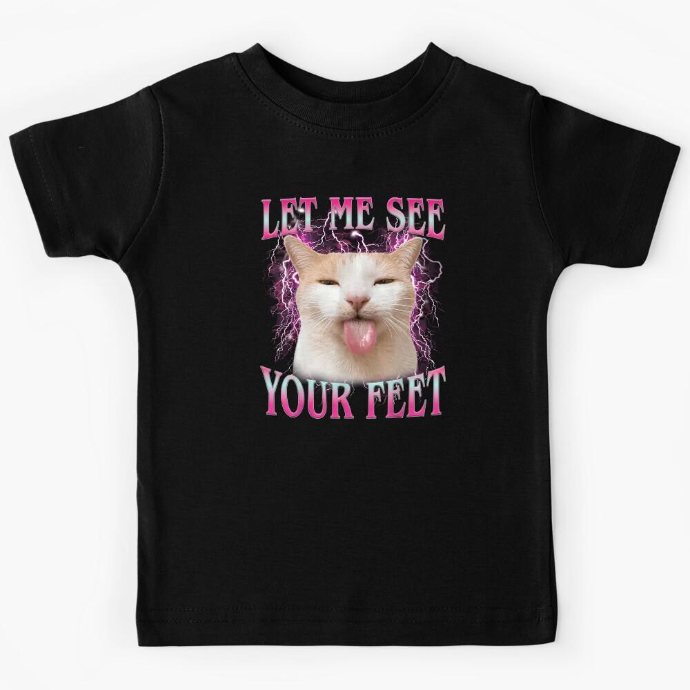 Let Me See Your Feet Funny Offensive Cat Meme Kids T-Shirt 110