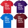 Funny Eat Sleep Party Repeat T Shirts Men Women Pure Cotton Humor Streetwear Tee Shirt Short Sleeve Unisex Loose Clothing
