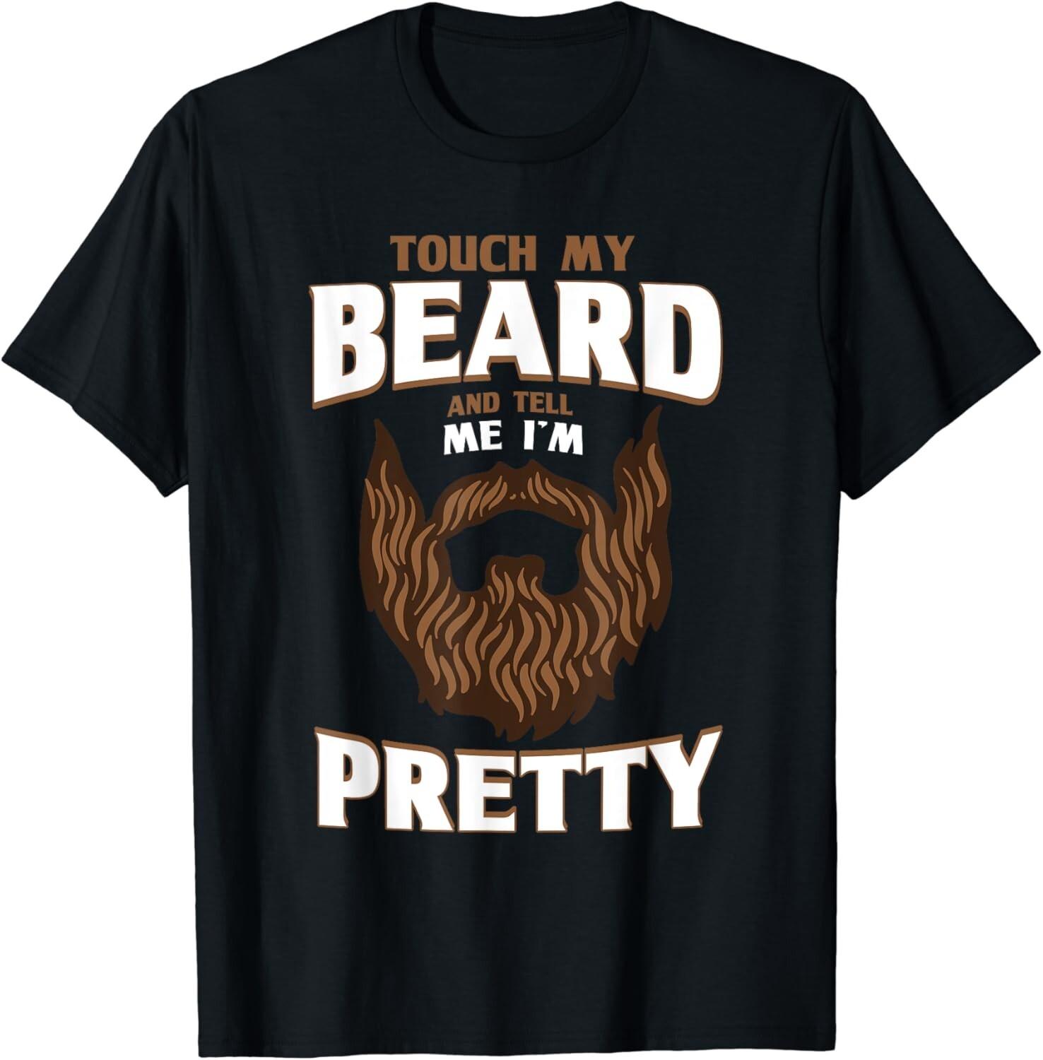Beard Quote_ Touch My Beard And Tell Me I_m Pretty Gift Unisex T-Shirt S