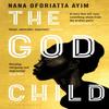 The God Child by Nana Oforiatta Ayim Paperback Book 9781408882351