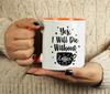 Inkdotpot Yes I Will Die Without Coffee 11oz Ceramic  Coffee Mug- Gag Idea
