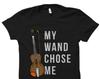 Violin Shirt. Violin T-Shirt. Violinist Shirt. Violinist T-Shirt. Violinist Gift. Gift for Violinist. My Wand Chose Me Shirt #OS1701