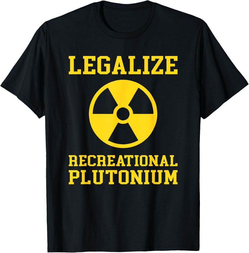 Legalize Recreational Plutonium T-Shirt Unisex T-Shirt S