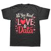 Funny All You Need Is Love and Data Teacher 100% Cotton T-shirts Men Fashion Casual Tshirt Loose Oversized Streetwear T Shirt