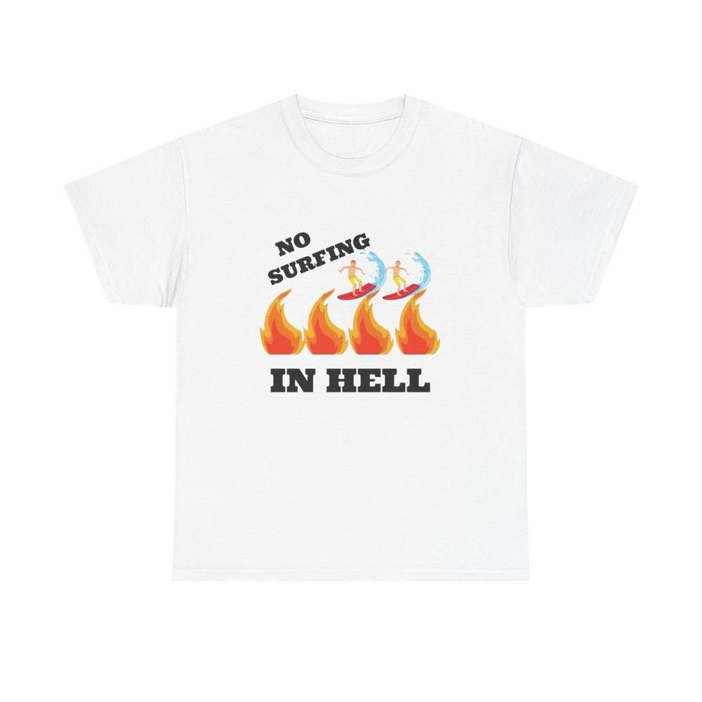 No Surfing In Hell Graphic T Shirt NEW Unisex Heavy Cotton Tee Unisex T-Shirt L