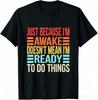2026 Summer Funny Graphic Tee Just Because Im Awake Print Birthday Gift For Teens Unisex Casual Custom Tshirt