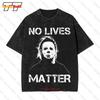 No Lives Matter Myers Funny Halloween Scary Movie Vintage Oversized T-Shirt KELG