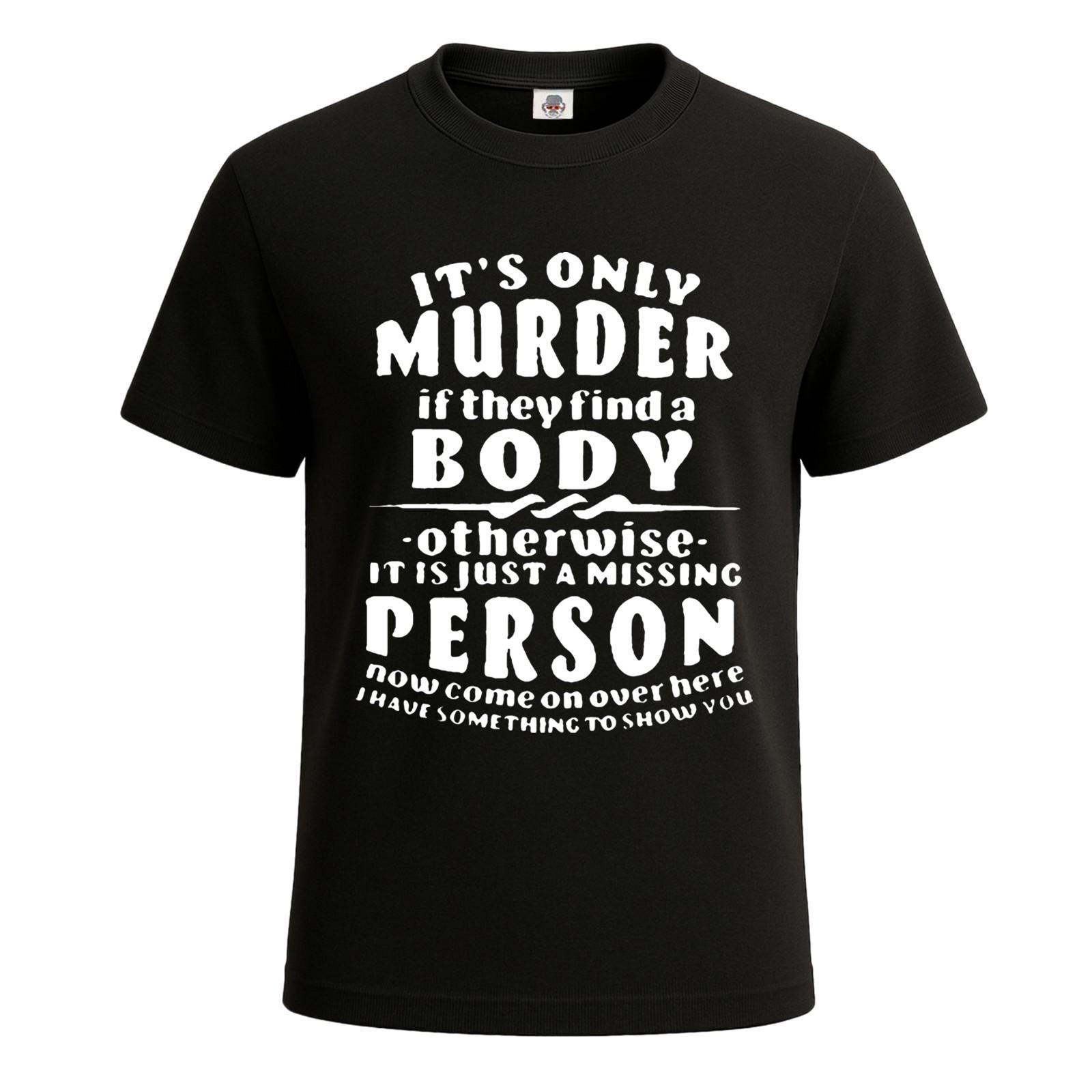It t Only Murder If They Find Body Funny Joke Novelty Party Mens T-Shirt Tee Top S разноцветный
