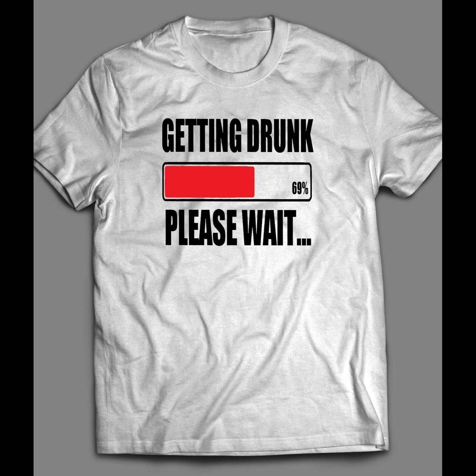 (Officially Licensed) GETTING DRUNK PLEASE WAIT FUNNY DRINKING SHIRT XL