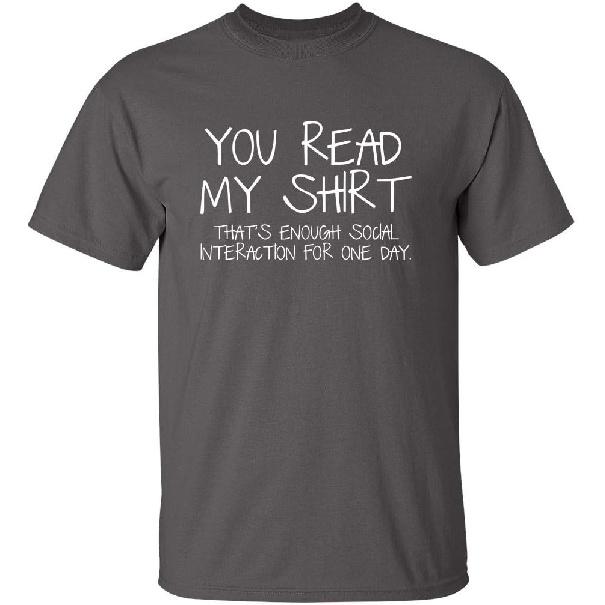 You Read My Shirt Thats Enough Social Interaction T-Shirt Funny Sarcastic Tee