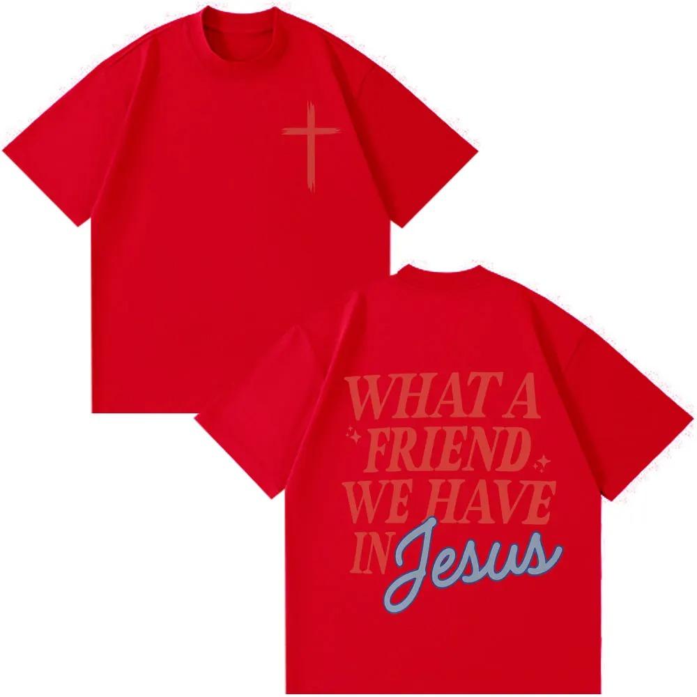 Unisex Women Hip-hop T-shirts What A Friend We Have In Jesus Funny Print T-shirt Short-sleeved Loose Casual Cotton Fashion T-shirts