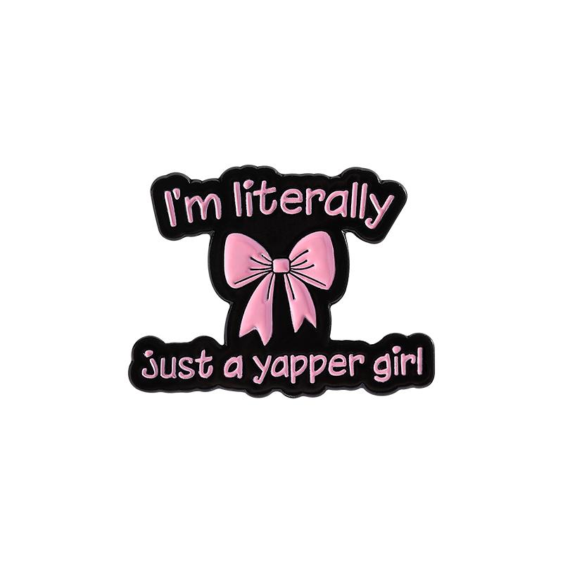 I m Literally Just A Girl Enamel Pins Pink Bow Funny Quotes I m Literally Just A Yapper Girl Brooches Lapel Badge Jewelry Gifts