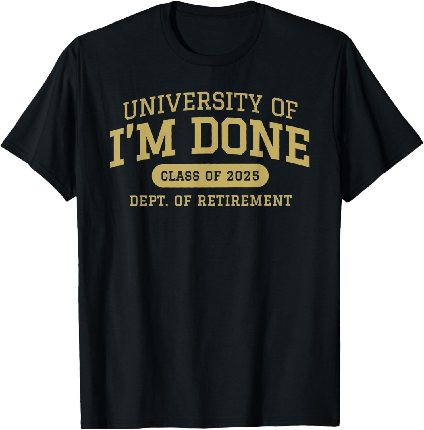 university of i m done retirement funny career graduation T-Shirt Mens Womens Tees Top unisex T-Shirt Mens Womens Tees Top 3XL