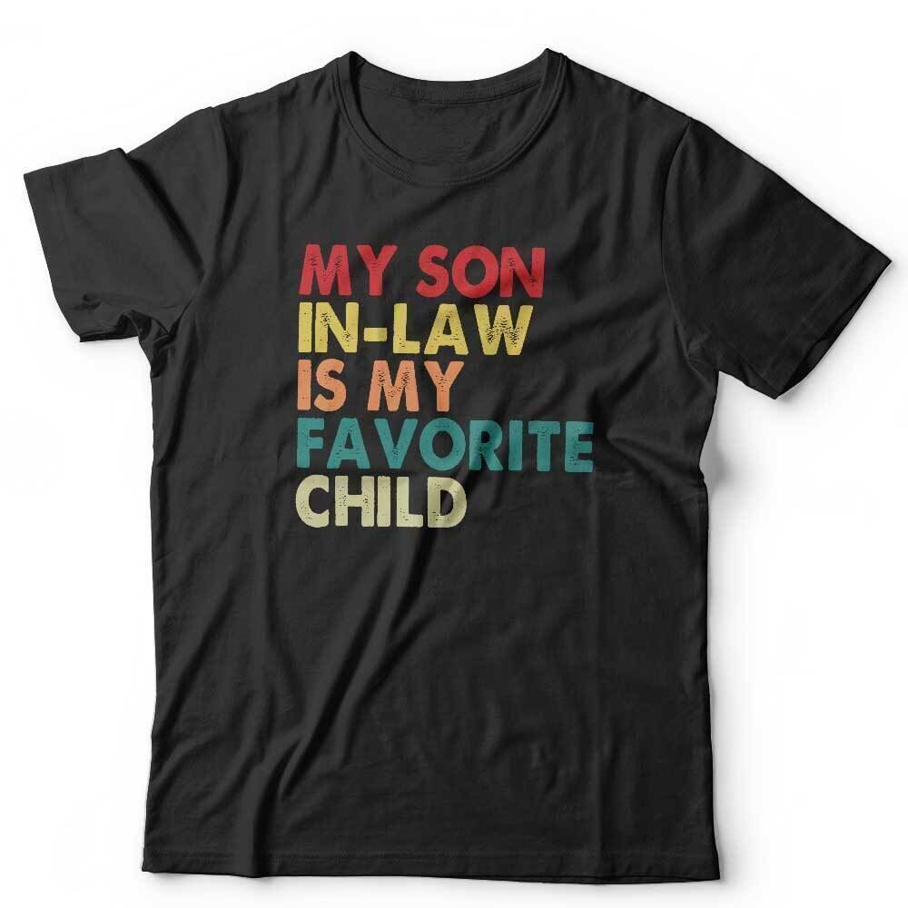 

My Son In-Law Is My Favourite Child Tshirt Unisex Funny Novelty Joke Retro S