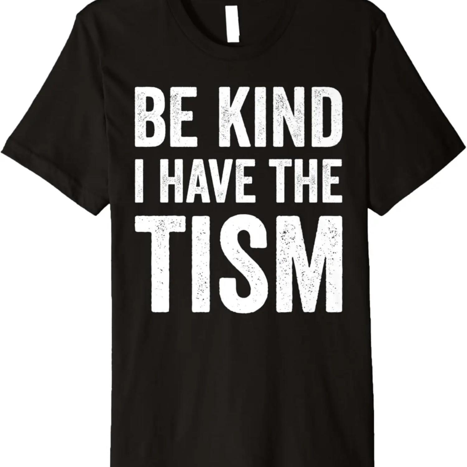 Be Kind I Have The Tism Premium T-Shirt S чёрный