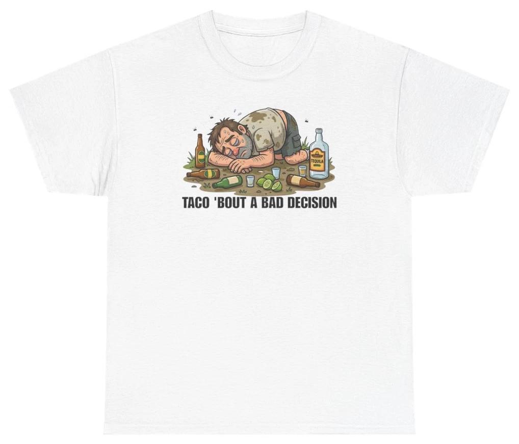 Taco Bout A Bad Decision Tee T Shirt Funny Food Foodie Humor Tee S