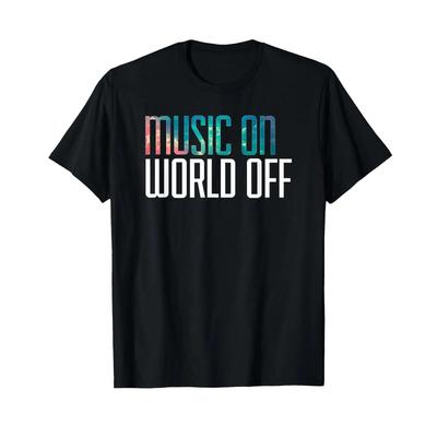 Music On World Off T Shirt for Lovers DJs Musicians Vintage Washed Fashion Homme Breathable Graphic Stretched Casual