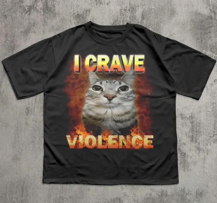I crave Violence Funny Cat Meme Tee Shirt, Silly Cats T-Shirt M