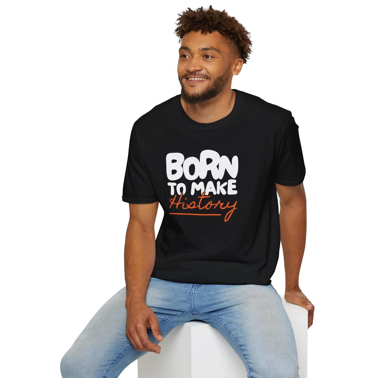Born to Make History Unisex T-Shirt, Motivational Gift, Inspirational Tee M