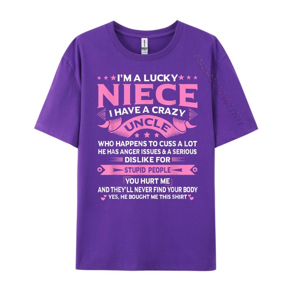 Im A Lucky Niece I Have a Crazy Uncle Funny Uncle Say Niece Free Shippping Items Lowest Prices Student New In Tops And TShirts