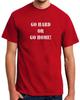 GO HARD OR GO HOME - FUNNY GYM FITNESS SLOGAN Mens Womens Kids T-Shirt