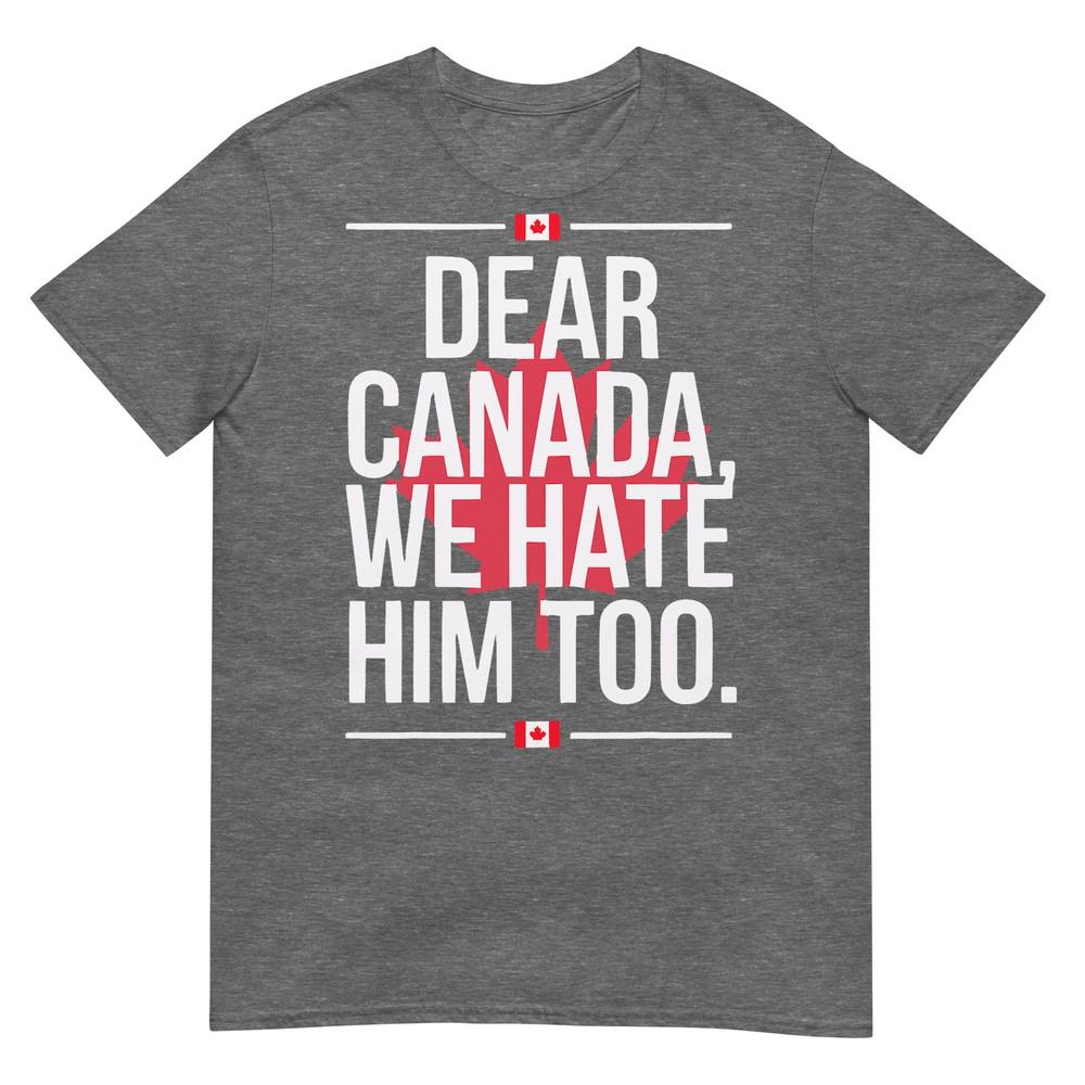 Liebes Kanada Wir Hassen Ihn Auch Anti Trump Politisches Protest T-Shirt