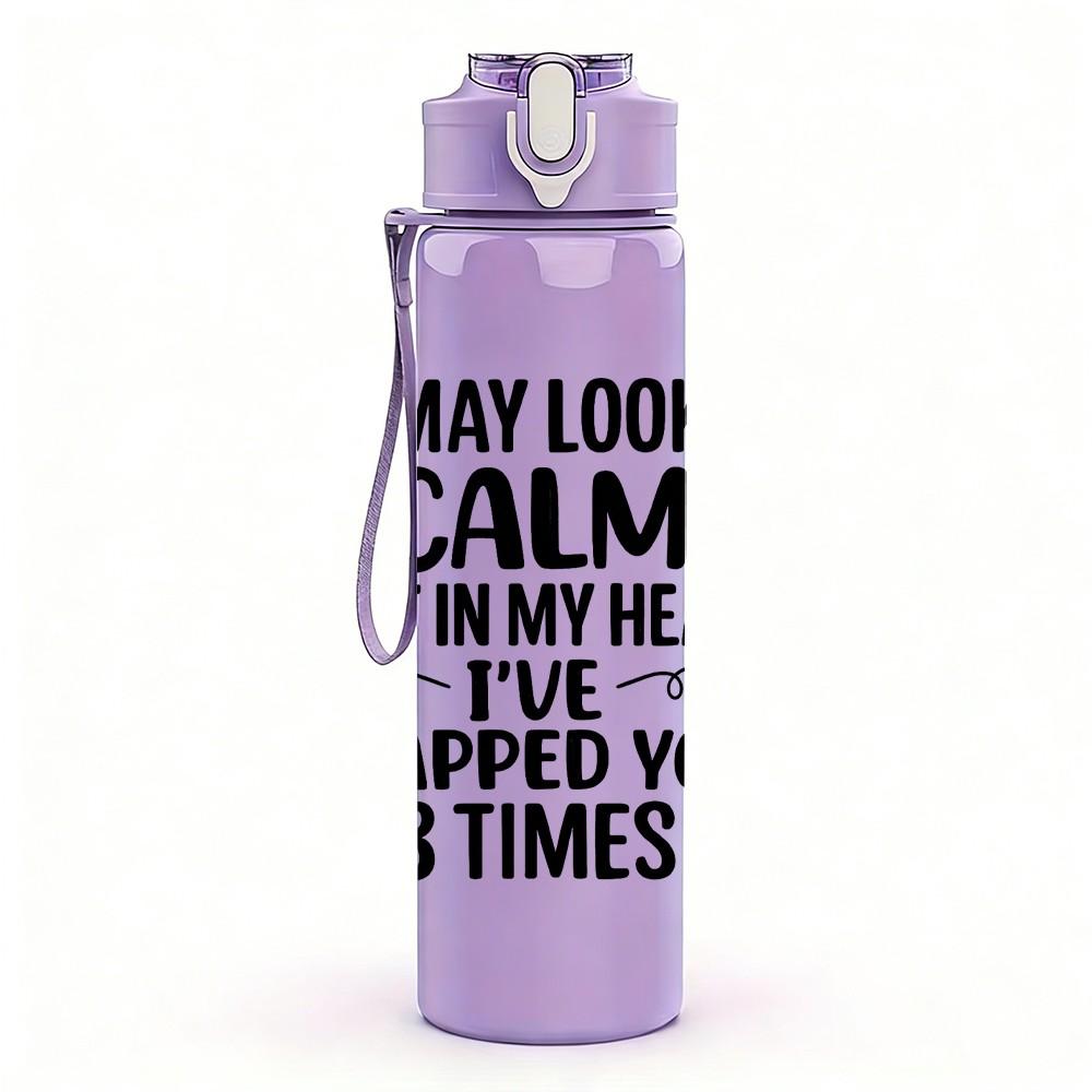 1PC I May Look Calm Funny Quote Print 750ml Color Plastic Sports Water Bottle Leakproof Flip Straw Lid Suitable for Sports Office Home Use