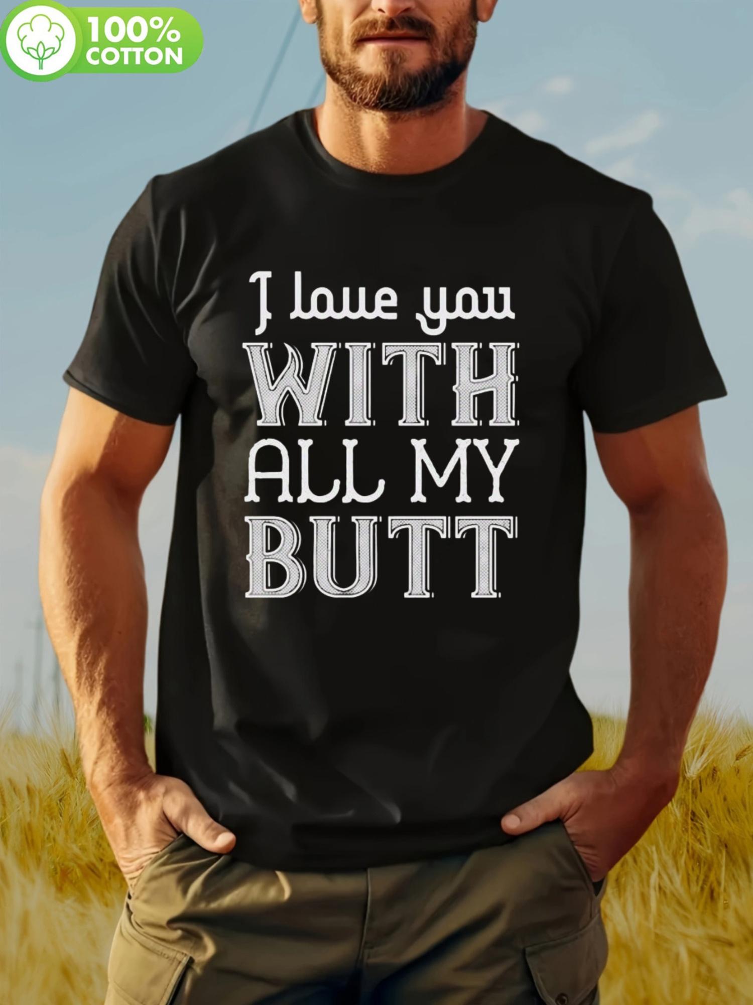 Casual Crew Neck T-shirt -  I Love You with All My Butt  Funny Graphic Tee XXL