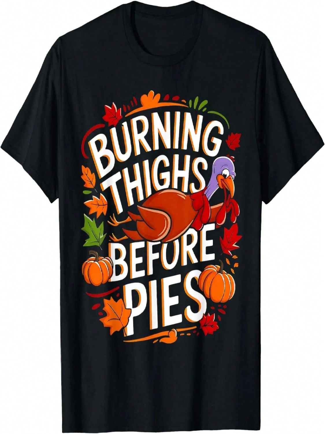 Thanksgiving Pie Funny Burning Thighs Before Pies T-Shirt S