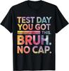 Test Day Teacher Shirt Bruh It's Test Day You Got This Funny Gift Unisex T-Shirt