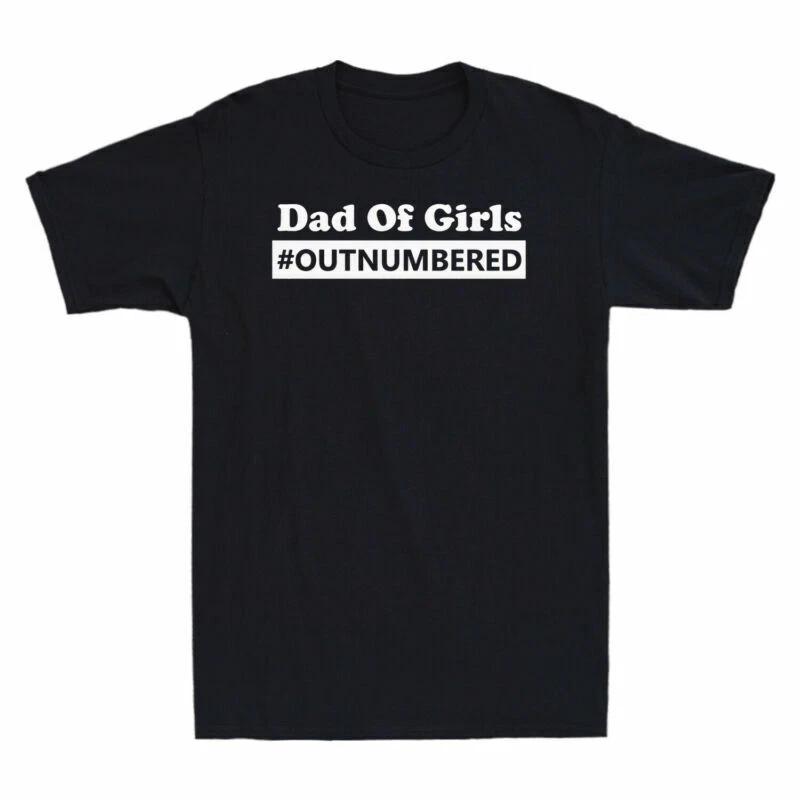DAD OF GIRLS #OUTNUMBERED - FUNNY SLOGAN Mens T-Shirt 4XL