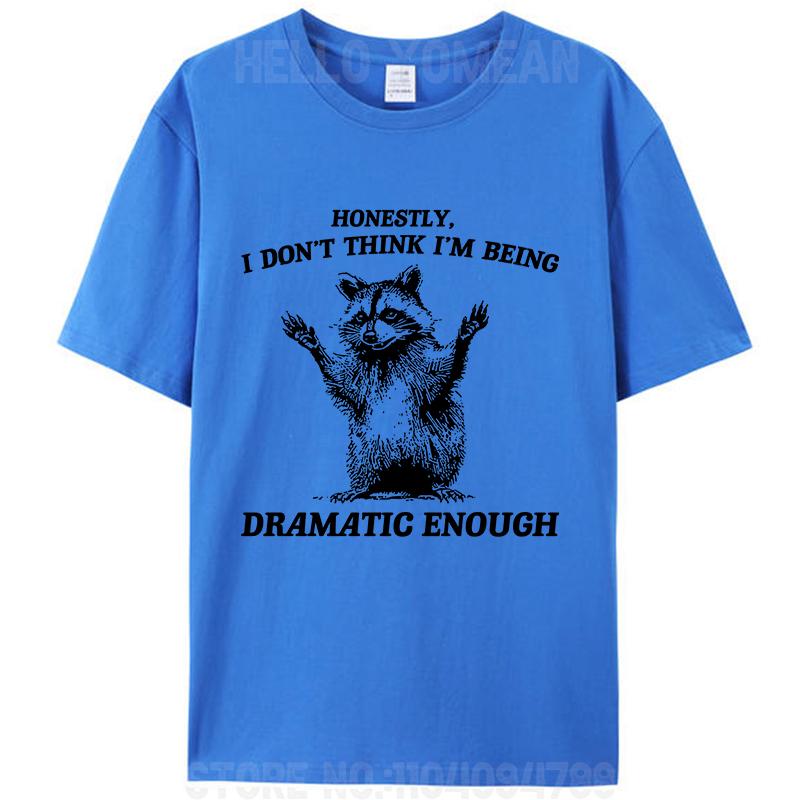 Honestly I Don't Think I'm Being Dramatic Enough Raccoon T-Shirt Meme Clothing Women Men's Cotton Graphic Tees Tops Novelty Gift